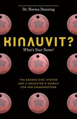 Kinauvit? What's Your Name? : the Eskimo Disc System and a Daughter's Search for Her Grandmother